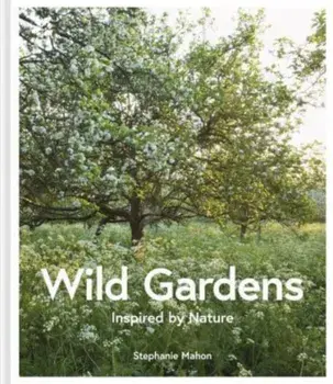 Wild Gardens, Hardback/Stephanie Mahon