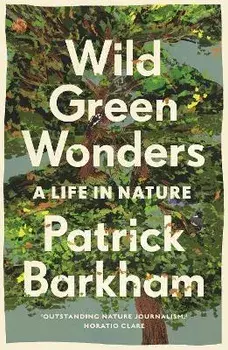 Wild Green Wonders. A Life in Nature, Main, Paperback/Patrick Barkham
