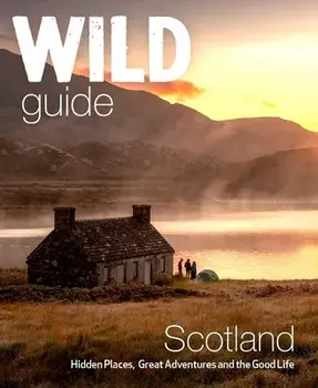 Wild Guide Scotland. Hidden places, great adventures & the good life including southern Scotland (second edition), 2 Revised edition, Paperback/Richard Gaston