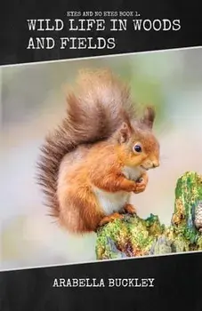 Wild Life in Woods and Fields, Paperback/Arabella Buckley