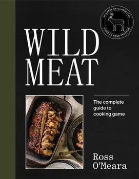 Wild Meat. The complete guide to cooking game, Hardback/Ross OMeara