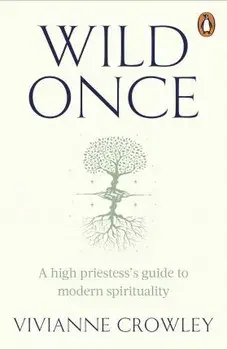 Wild Once. A high priestess's guide to modern spirituality, Paperback/Doctor Vivianne Crowley