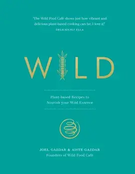 Wild. Plant-based Recipes to Nourish your Wild Essence, Hardback/***