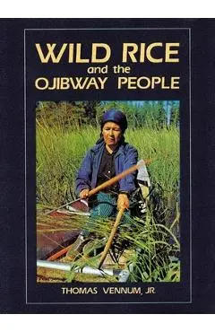 Wild Rice and the Ojibway People - Thomas Vennum Jr