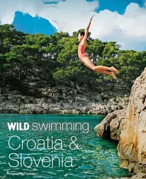 Wild Swimming Croatia and Slovenia. 120 rivers, waterfalls, lakes, beaches and islands, Paperback/Hansjoerg Ransmayr