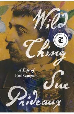 Wild Thing: A Life of Paul Gauguin - Sue Prideaux