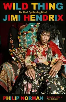 Wild Thing. The short, spellbinding life of Jimi Hendrix, Paperback/Philip Norman