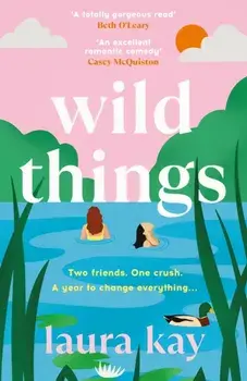 Wild Things. the perfect friends-to-lovers story of self-discovery, Paperback/Laura Kay