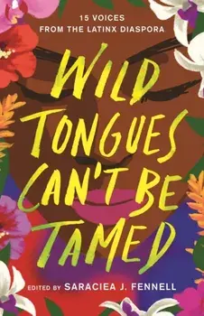 Wild Tongues Can't Be Tamed. 15 Voices from the Latinx Diaspora, Hardback/Various