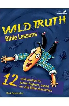 Wild Truth Bible Lessons - Mark Oestreicher