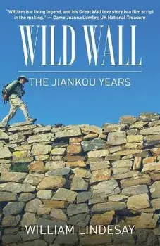 Wild Wall-The Jiankou Years, Paperback/William Lindesay