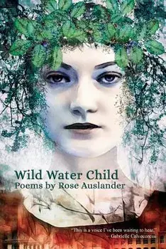 Wild Water Child: Poems by Rose Auslander, Paperback/Rose Auslander