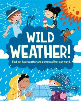 Wild Weather. Find out how weather and climate affect our world, Paperback/Liz Gogerly