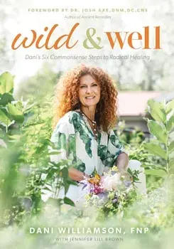 Wild & Well: Dani's Six Commonsense Steps to Radical Healing, Paperback/Dani Williamson