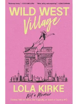 Wild West Village. Not a Memoir (Unless I Win an Oscar, Die Tragically, or Score a Country #1), Hardback/Lola Kirke