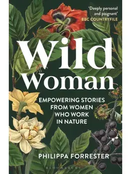 Wild Woman. Empowering Stories from Women who Work in Nature, Paperback/Philippa Forrester