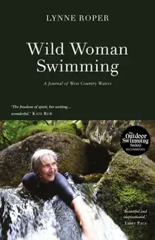Wild Woman Swimming. A Journal of West Country Waters, Paperback/Lynne Roper