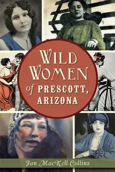 Wild Women of Prescott, Arizona, Paperback/Jan Mackell Collins