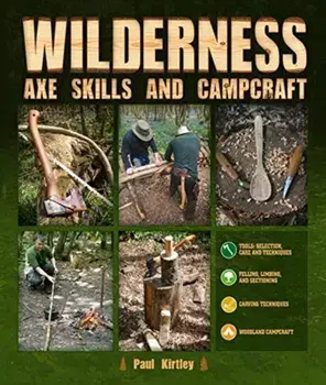 Wilderness Axe Skills and Campcraft, Hardcover/Paul Kirtley