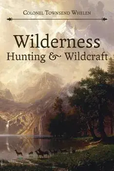 Wilderness Hunting and Wildcraft, Paperback/Townsend Whelen