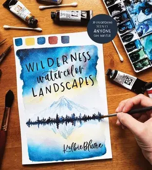 Wilderness Watercolor Landscapes: 30 Eye-Catching Scenes Anyone Can Master, Paperback/Kolbie Blume