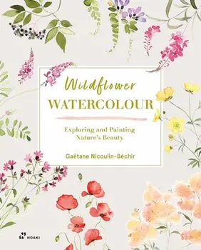 Wildflower Watercolour: Recognizing and Painting Nature, Paperback/Gaetane Nicoulin-Bechir