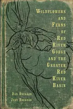 Wildflowers and Ferns of Red River Gorge and the Greater Red River Basin, Paperback/Dan Dourson