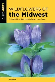 Wildflowers of the Midwest: A Field Guide to Over 600 Wildflowers in the Region, Paperback/Don Kurz
