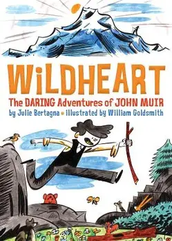 Wildheart: The Daring Adventures of John Muir, Hardcover/Julie Bertagna