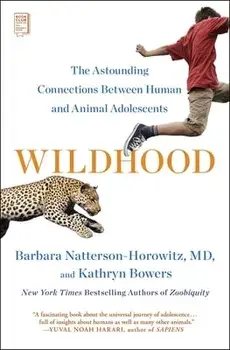 Wildhood: The Astounding Connections Between Human and Animal Adolescents, Paperback/Barbara Natterson-Horowitz