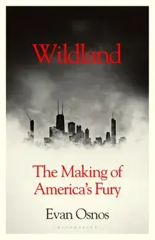 Wildland. The Making of America's Fury, Paperback/Osnos Evan Osnos