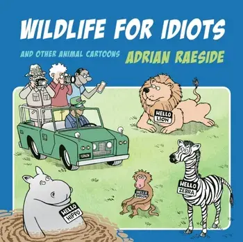 Wildlife for Idiots. And Other Animal Cartoons, Paperback/Adrian Raeside
