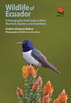 Wildlife of Ecuador: A Photographic Field Guide to Birds, Mammals, Reptiles, and Amphibians, Paperback/Andres Vasquez Noboa