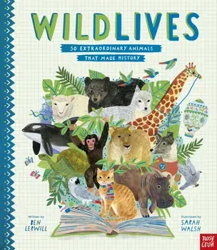 WildLives: 50 Extraordinary Animals that Made History, Paperback/Ben Lerwill