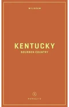 Wildsam Field Guides: Kentucky Bourbon Country - Taylor Bruce