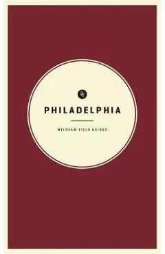 Wildsam Field Guides: Philadelphia - Taylor Bruce