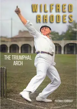 Wilfred Rhodes. The Triumphal Arch, Hardback/Patrick Ferriday