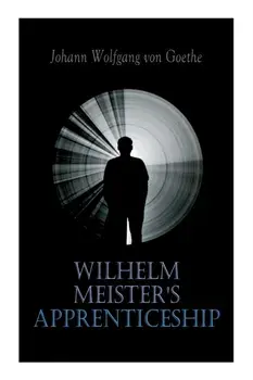 Wilhelm Meister's Apprenticeship: German Literature Classic, Paperback/Johann Wolfgang Von Goethe