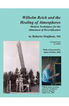 Wilhelm Reich and the Healing of Atmospheres: Modern Techniques for the Abatement of Desertification - Roberto Maglione