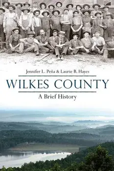 Wilkes County, North Carolina: A Brief History, Hardcover/Jennifer L. Pena