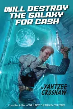 Will Destroy The Galaxy For Cash, Paperback/Yahtzee Croshaw