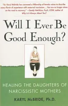 Will I Ever Be Good Enough': Healing the Daughters of Narcissistic Mothers, Paperback/Karyl McBride