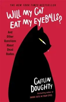 Will My Cat Eat My Eyeballs?. And Other Questions About Dead Bodies, Paperback/Caitlin Doughty