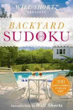 Will Shortz Presents Backyard Sudoku: 300 Easy to Hard Puzzles, Paperback/Will Shortz