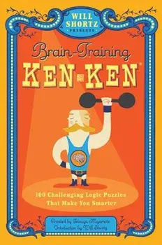 Will Shortz Presents Brain-Training Kenken: 100 Challenging Logic Puzzles That Make You Smarter, Paperback/Will Shortz