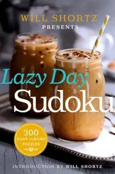 Will Shortz Presents Lazy Day Sudoku: 300 Easy to Hard Puzzles, Paperback/Will Shortz