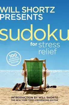 Will Shortz Presents Sudoku for Stress Relief: 100 Wordless Crossword Puzzles, Paperback/Will Shortz
