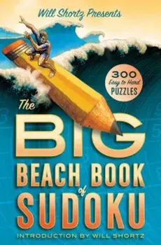 Will Shortz Presents the Big Beach Book of Sudoku: 300 Easy to Hard Puzzles, Paperback/Will Shortz