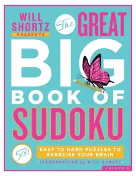 Will Shortz Presents the Great Big Book of Sudoku Volume 2: 500 Easy to Hard Puzzles to Exercise Your Brain, Paperback/Will Shortz