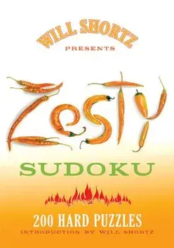 Will Shortz Presents Zesty Sudoku: 200 Hard Puzzles, Paperback/Will Shortz
